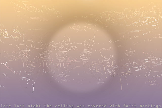"I Saw Strange Marks on the Ceiling Last Night"